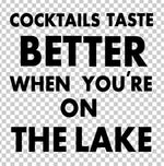 Load image into Gallery viewer, Cocktails taste better when you are on the lake
