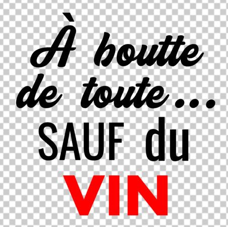 À boutte de toute sauf... du VIN