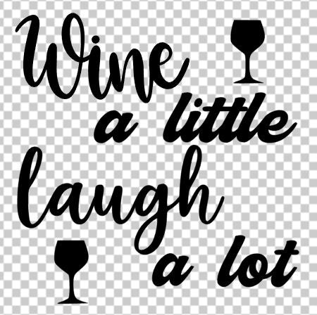 Wine a little laugh a lot