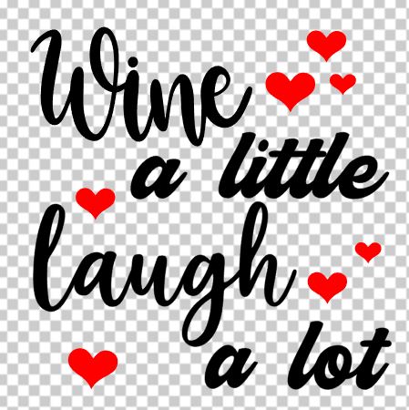 Wine a little laugh a lot