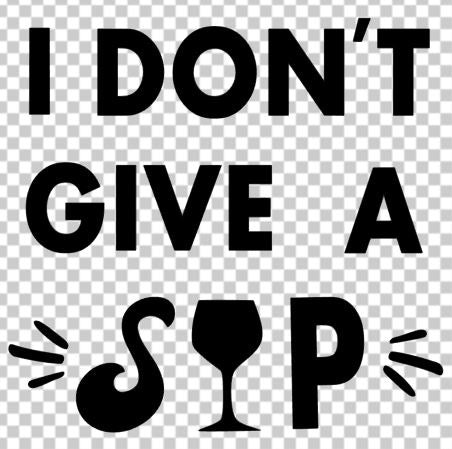 I don't give a sip