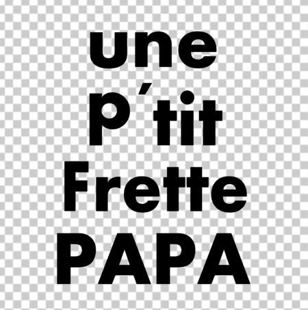 Une p'tite frette papa