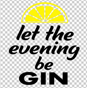 Let the evening be gin