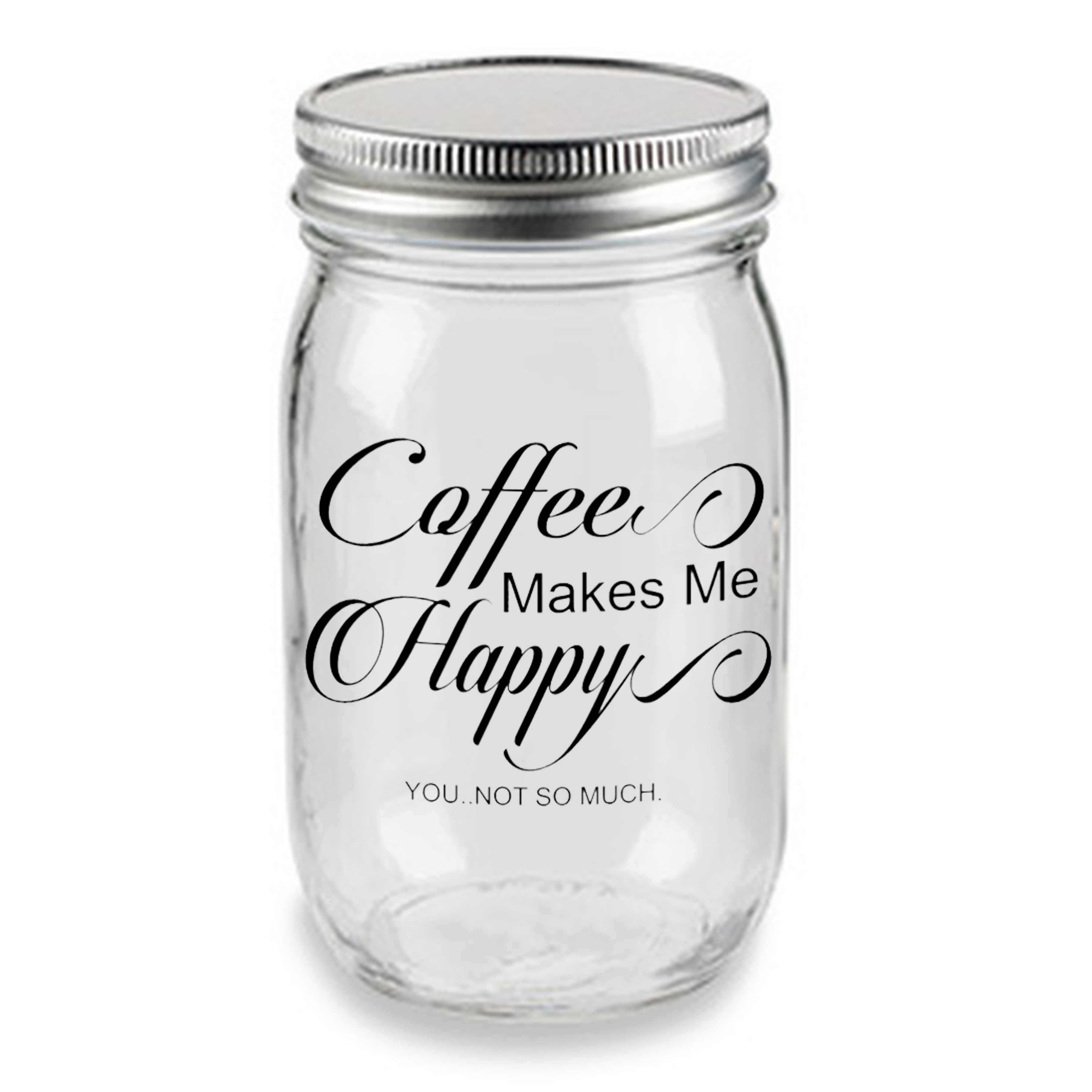 Coffee makes me happy you... not so much