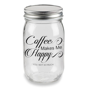 Coffee makes me happy you... not so much