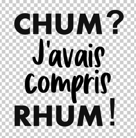 Chum? J'avais compris rhum!