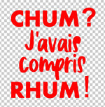 Load image into Gallery viewer, Chum? J&#39;avais compris rhum!
