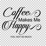 Load image into Gallery viewer, Coffee makes me happy you... not so much
